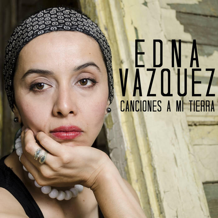 This image shows the cover art for Edna Vazquez's EP, "Canciones a Mi Tierra."